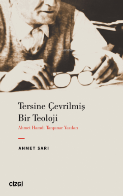 Tersine Çevrilmiş Bir Teoloji - Ahmet Hamdi Tanpınar Yazıları - Ahmet 