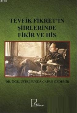 Tevfik Fikret'in Şiirlerinde Fikir ve His - Funda Çapan Özdemir | Yeni