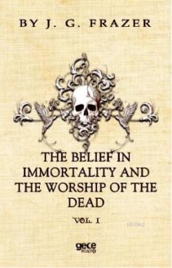 The Belief İn İmmortality And The Worship Of The Dead - J.G. Frazer | 