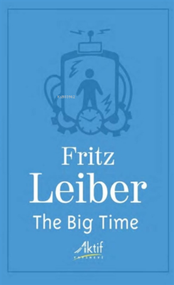 The Big Time - Fritz Leiber | Yeni ve İkinci El Ucuz Kitabın Adresi