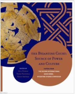 The Byzantine Court: Source of Power and Culture Papers from the Secon