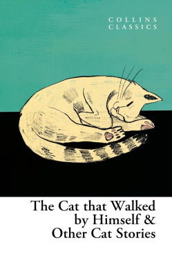 The Cat Who Walked by Himself and Other Cat Stories (Collins Classics)