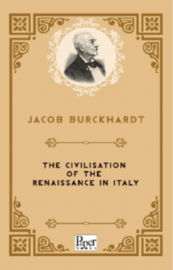 The Civilisation of the Renaissance in Italy - Jacob Burckhardt | Yeni