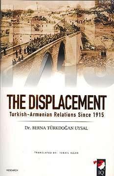 The Displacement; Turkish-Armenian Relations Since 1915