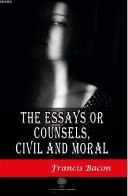 The Essays or Counsels Civil and Moral - Francis Bacon | Yeni ve İkinc