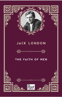 The Faith of Men - Jack London | Yeni ve İkinci El Ucuz Kitabın Adresi
