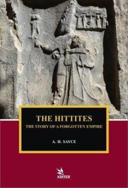 The Hittites - The Story of A Forgotten Empire - A. H. Sayce | Yeni ve