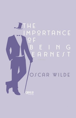 The Importance of Being Earnest;A Trivial Comedy for Serious People