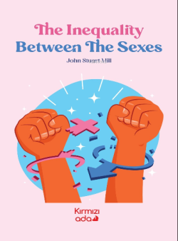 The Ineguality Between The Sexes - John Stuart Mill | Yeni ve İkinci E