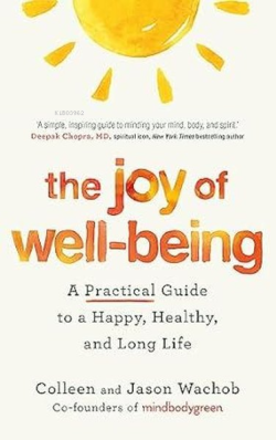 The Joy of Well-Being : A Practical Guide to a Happy Healthy and Long Life
