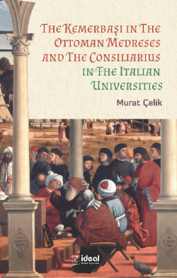 The Kemerbaşı İn The Ottoman Medreses And The Consiliarius ;İn The İtalian Universities