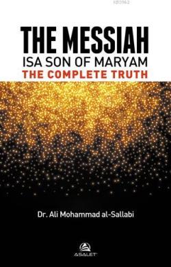 The Messiah Isa Son Of Maryam The Complete Truth - Ali Muhammed Sallab
