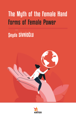 The Myth of the Female Hand: Forms of Female Power - Şeyda Sivrioğlu |