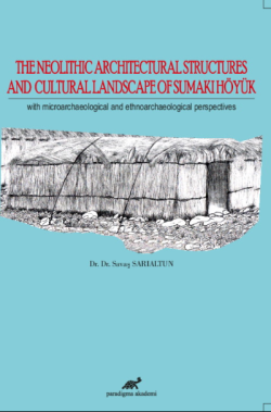 The Neolithic Architectural Structures And Cultural Landscape Of Sumaki Höyük