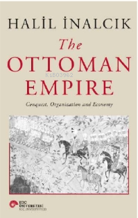 The Ottoman Empire / Conquest, Organization And Economy - Halil İnalcı