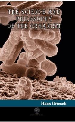 The Science and Philosophy of the Organism - Hans Driesch | Yeni ve İk
