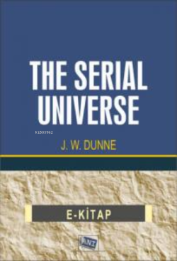The Serial Universe - J. W. Dunne | Yeni ve İkinci El Ucuz Kitabın Adr