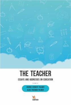 The Teacher: Essays and Addresses on Education - George Herbert Palmer