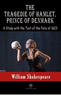 The Tragedie Of Hamlet, Prince Of Denmark A Study With The Text Of The