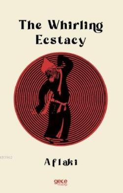 The Whirling Ecstasy - Aflaki | Yeni ve İkinci El Ucuz Kitabın Adresi