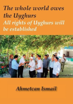The Whole World Owes The Uyghurs - All Rights Of Uyghurs Will Be Established