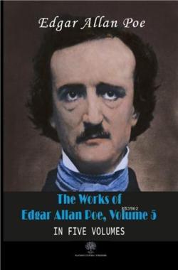 The Works Of Edgar Allan Poe, Volume 5 In Five Volumes - Edgar Allan P