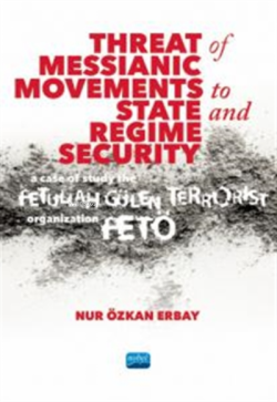 Threat of Messianic Movements to State & Regime Security;A Case Study of the Fetullah Gülen Terrorist Organization (FETÖ)