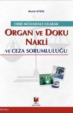 Tıbbi Müdahale Olarak Organ ve Doku Nakli ve Ceza Sorumluluğu - Murat 