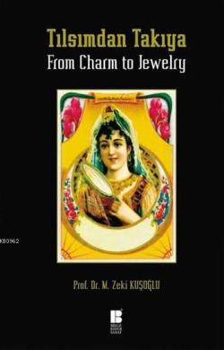 Tılsımdan Takıya / From Charm to Jewelry (Ciltli) - Mehmet Zeki Kuşoğl