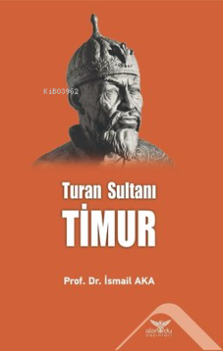 Timur: Turan Sultanı - İsmail Aka | Yeni ve İkinci El Ucuz Kitabın Adr