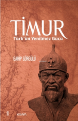 Timur;Türk’ün Yenilmez Gücü