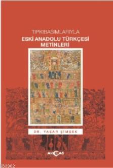 Tıpkı Basımlarıyla Eski Anadolu Türkçesi Metinleri