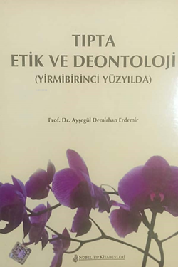 Tıpta Etik Ve Deontoloji-21.Yüzyılda - Ayşegül Demirhan Erdemir | Yeni