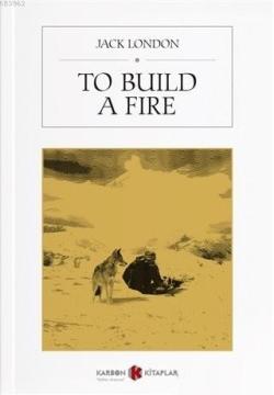 To Build A Fire - Jack London | Yeni ve İkinci El Ucuz Kitabın Adresi