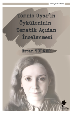 Tomris Uyar’ın Öykülerinin Tematik Açıdan İncelenmesi - Ercan Türker |