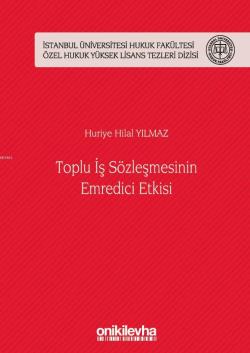 Toplu İş Sözleşmesinin Emredici Etkisi; İstanbul Üniversitesi Hukuk Fakültesi Özel Hukuk Yüksek Lisans Tezleri Dizisi No: 44