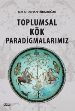 Toplumsal Kök Paradigmalarımız - Orhan Türkdoğan | Yeni ve İkinci El U