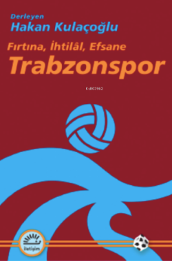 Trabzonspor;Fırtına, İhtilâl, Efsane - Hakan Kulaçoğlu | Yeni ve İkinc