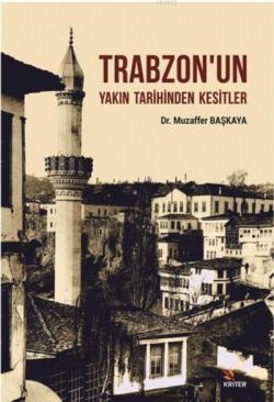 Trabzon'un Yakın Tarihinden Kesitler