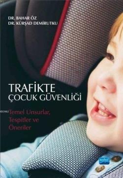 Trafikte Çocuk Güvenliği Temel Unsurlar Tespitler ve Öneriler