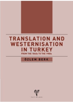 Translation and Westernisation in Turkey from the 1840s to the 1980s -