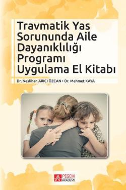 Travmatik Yas Sorununda Aile Dayanıklığı Programı Uygulama El Kitabı -