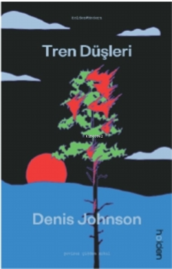 Tren Düşleri - Denis Johnson | Yeni ve İkinci El Ucuz Kitabın Adresi
