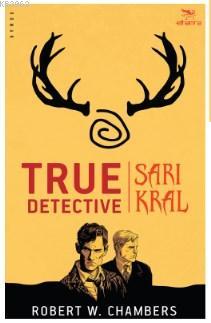 true Detective - Sarı Kral - Robert W. Chambers | Yeni ve İkinci El Uc