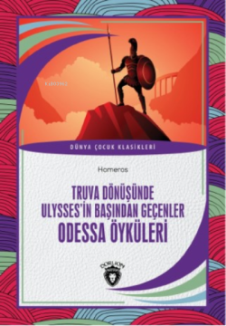 Truva Dönüşünde Ulysses’in Başından Geçenler Odessa Öyküleri - Homeros