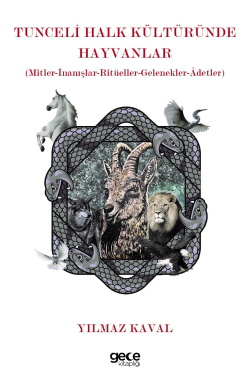 Tunceli Halk Kültüründe Hayvanlar;Mitler-İnanışlar-Ritüeller-Gelenekle