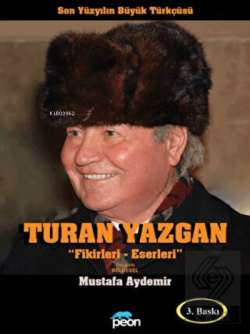 Turan Yazgan: Fikirleri - Eserleri - Son Yüzyılın Büyük Türkçüsü