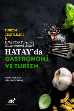 Turizm Çeşitliliği ve UNESCO Yaratıcı Gastronomi Şehri Hatay'da Gastronomi ve Turizm