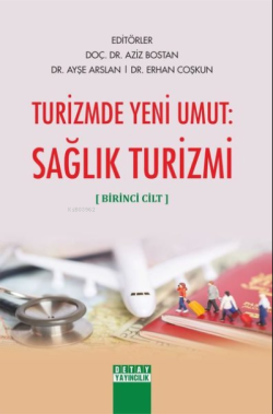 Turizmde Yeni Umut: Sağlık Turizmi (Birinci Cilt) - Ayşe Arslan Erhan 