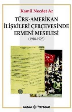 Türk-Amerikan İlişkileri Çerçevesinde Ermeni Meselesi (1918-1923) - Ka